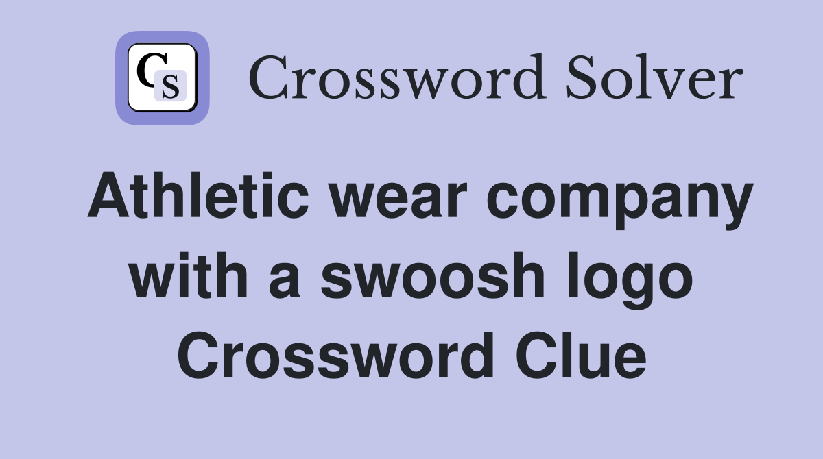 Athletic wear company with a swoosh logo Crossword Clue Answers